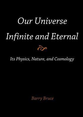 Our Universe-Infinite and Eternal: Its Physics,... 1612331602 Book Cover