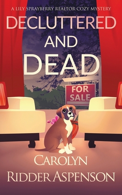 Decluttered and Dead: A Lily Sprayberry Realtor... 1648759041 Book Cover