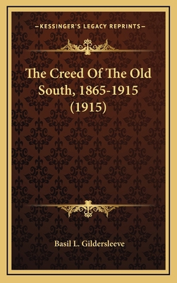 The Creed Of The Old South, 1865-1915 (1915) 1164218867 Book Cover