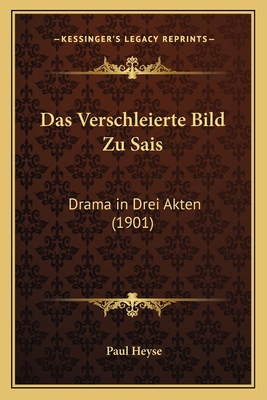 Das Verschleierte Bild Zu Sais: Drama in Drei A... [German] 1167448901 Book Cover