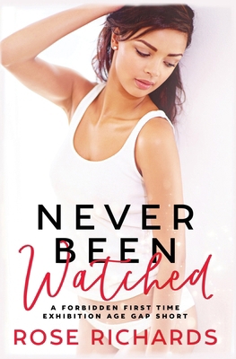 Never Been Watched: A Forbidden First Time Age ... B0DK29W9CP Book Cover