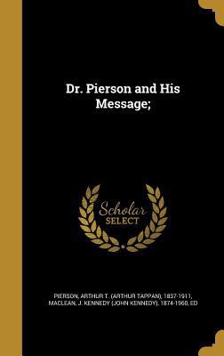 Dr. Pierson and His Message; 1374621765 Book Cover