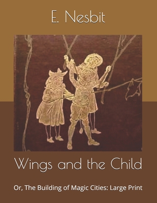 Wings and the Child: Or, The Building of Magic ... B085DTGLY3 Book Cover