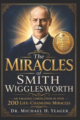 The Miracles of Smith Wigglesworth 1506188036 Book Cover
