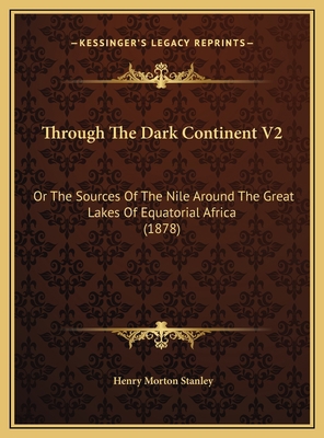 Through The Dark Continent V2: Or The Sources O... 1169818455 Book Cover