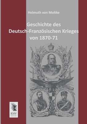 Geschichte Des Deutsch-Franzosischen Krieges Vo... [German] 3955641139 Book Cover