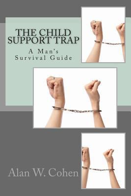 The Child Support Trap: A Man's Survival Guide 1489525386 Book Cover