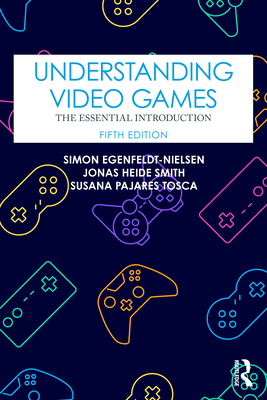 Understanding Video Games: The Essential Introd... 1032229748 Book Cover