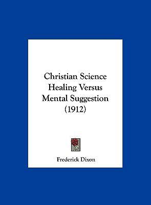 Christian Science Healing Versus Mental Suggest... 1161979220 Book Cover