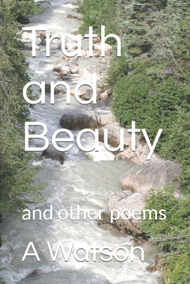 Truth and Beauty: and other poems B0BCSGQ444 Book Cover