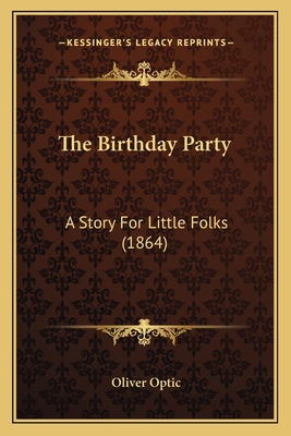The Birthday Party: A Story For Little Folks (1... 1164083082 Book Cover