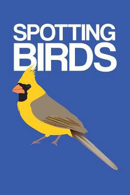 Spotting Birds: Bird Watching Log 1720081611 Book Cover