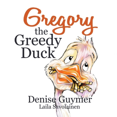 Gregory The Greedy Duck 0987314238 Book Cover