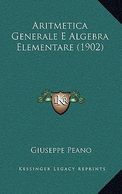 Aritmetica Generale E Algebra Elementare (1902) [Italian] 1168183952 Book Cover