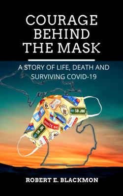 Paperback Courage Behind the Mask: : A Story of Life, Death and Surviving Covid--19 Book