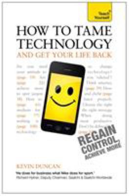 How to Tame Technology and Get Your Life Back: ... 1444190253 Book Cover