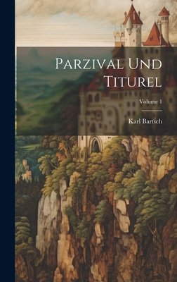 Parzival Und Titurel; Volume 1 [German] 1020258446 Book Cover
