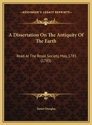 A Dissertation On The Antiquity Of The Earth: R... 1169701795 Book Cover