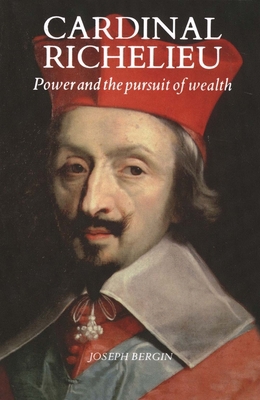 Cardinal Richelieu: Power and the Pursuit of We... 0300048602 Book Cover