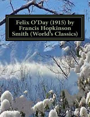 Felix O'Day (1915) by Francis Hopkinson Smith (... 1523795301 Book Cover