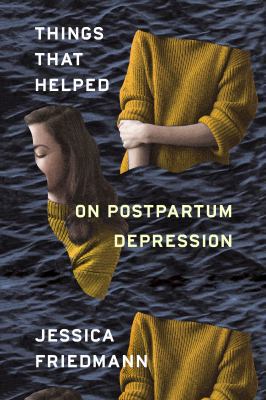Things That Helped: On Postpartum Depression 0374274800 Book Cover