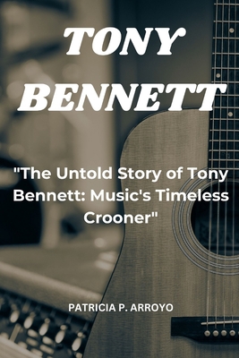 "The Untold Story of Tony Bennett: Music's Time... B0CCCQY8BQ Book Cover