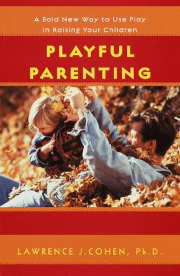 Playful Parenting: A Bold New Way to Nurture Cl... 0345438973 Book Cover