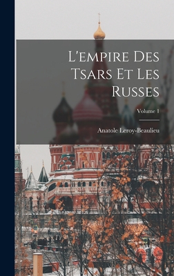 L'empire Des Tsars Et Les Russes; Volume 1 [French] 1017366306 Book Cover