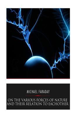 On the Various Forces of Nature and Their Relat... 1541351754 Book Cover
