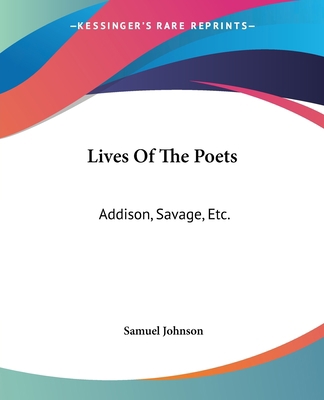 Lives Of The Poets: Addison, Savage, Etc. 1419131001 Book Cover