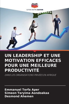 Un Leadership Et Une Motivation Efficaces Pour ... [French] 6208049806 Book Cover