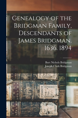 Genealogy of the Bridgman Family, Descendants o... 1015328423 Book Cover