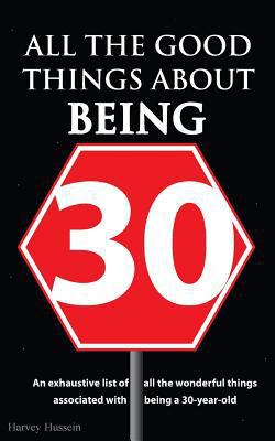 All the Good Things About Being 30: The Book is... 172081533X Book Cover