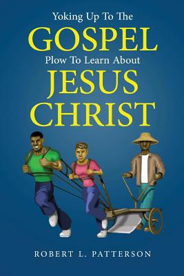 Yoking Up To The Gospel Plow To Learn About Jes... 1645520919 Book Cover