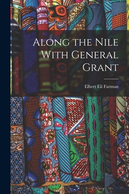 Along the Nile With General Grant 1017440883 Book Cover