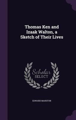 Thomas Ken and Izaak Walton, a Sketch of Their ... 1359009124 Book Cover