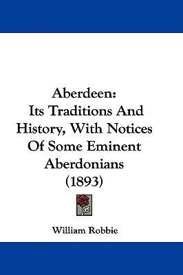 Aberdeen: Its Traditions And History, With Noti... 1437490433 Book Cover