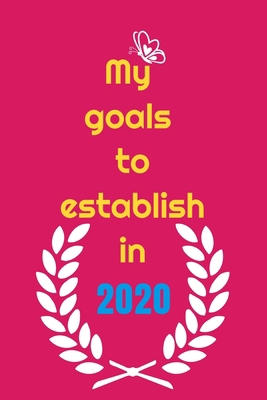 My goals to etablish in 2020: writing your goal... 1675418128 Book Cover