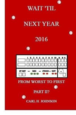 Wait 'Til Next Year, 2016: From Worst To First,... 1518663435 Book Cover
