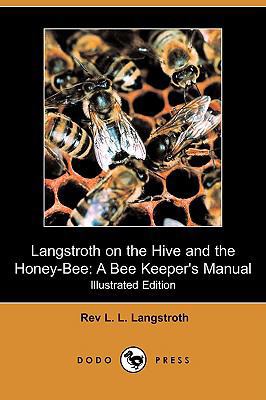 Langstroth on the Hive and the Honey-Bee: A Bee... 1409912345 Book Cover
