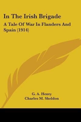 In The Irish Brigade: A Tale Of War In Flanders... 0548654743 Book Cover