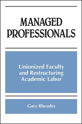 Managed Professionals: Unionized Faculty and Re... 0791437167 Book Cover