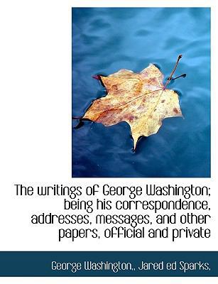 The Writings of George Washington; Being His Co... 1140087673 Book Cover
