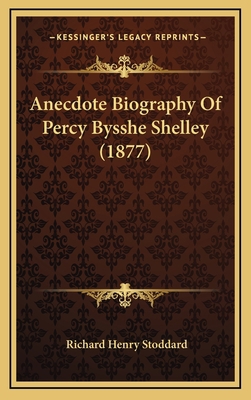 Anecdote Biography of Percy Bysshe Shelley (1877) 1164345257 Book Cover