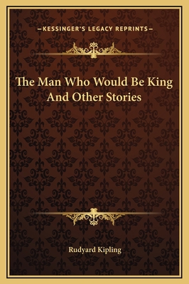 The Man Who Would Be King And Other Stories 1169249795 Book Cover