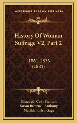 History Of Woman Suffrage V2, Part 2: 1861-1876... 1167314719 Book Cover