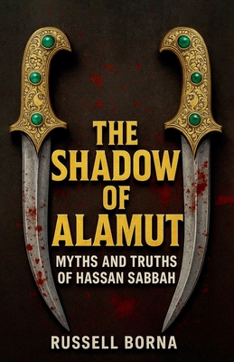 The Shadow of Alamut: Myths and Truths of Hassa... B0FZP325PJ Book Cover
