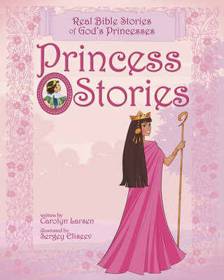 Princess Stories: Real Bible Stories of God's P... 1414348118 Book Cover