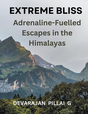 Extreme Bliss: Adrenaline-Fuelled Escapes in th... B0CT2DW1VZ Book Cover