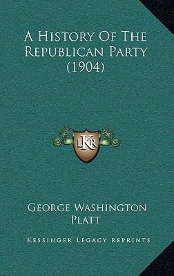 A History Of The Republican Party (1904) 1164784668 Book Cover